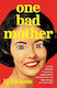One Bad Mother In Praise Of Psycho Housewives Stage Parents Momfluencers And Other Women We Love To Hate Ej Dickson