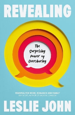 Revealing: The Surprising Power Of Oversharing Leslie John Torva
