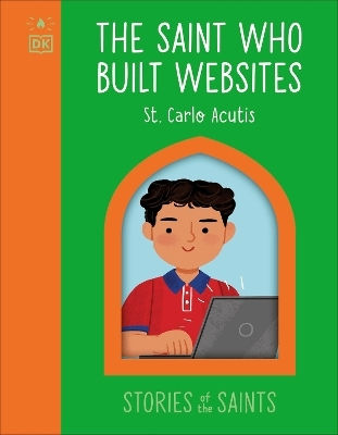 Saint Who Built Websites - St. Carlo Acutis - Dorling Kindersley Ltd - Board Book