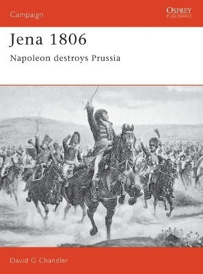 Jena 1806 Napoleon Destroys Prussia David Chandler