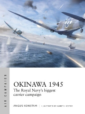 Okinawa 1945 The Royal S Biggest Carrier Campaign Angus Konstam