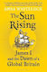 The Sun Rising James I And The Dawn Of Great Britain Professor Anna Whitelock