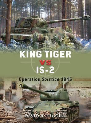 King Tiger Vs Is-2 Operation Solstice 1945 David R Higgins