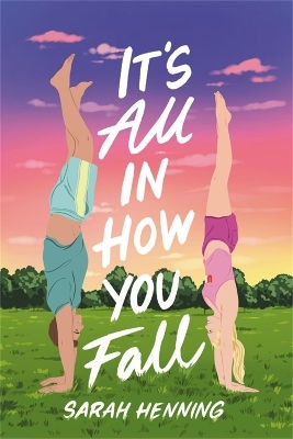 It's All In How You Fall Sarah Henning Little, Brown Young Readers