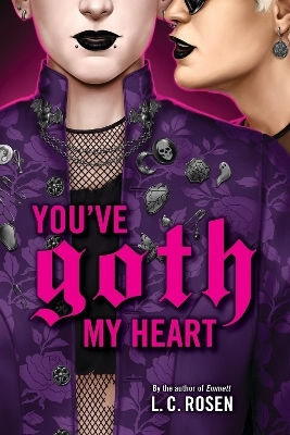 You've Goth My Heart L. C. Rosen Little, Brown Young Readers