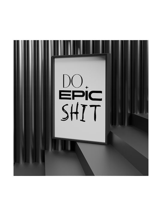 Quote Poster Do Epic Shit Pq169 21cm X 30cm White Frame Pvc