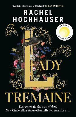 Lady Tremaine: The Reese’s Book Club Pick! The Hotly Anticipated, Spellbinding And Unmissable Retelling Of One Of The World’s Most Iconic Fairytales, Cinderella! Rachel Hochhauser Orion