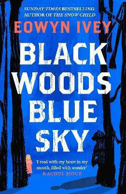 Black Woods, Blue Sky: A Magical Story Of Love And Survival From The Sunday Times Best Selling Author Of The Snow Child Eowyn Ivey Tinder Press Black Woods, Blue Sky: A Magical Story Of Love And Survival From The Sunday Times Best Selling Author Of The Snow Child Eowyn Ivey Tinder Press