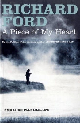 A Piece Of My Heart Richard Ford Bloomsbury Publishing Plc
