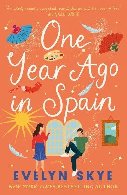 One Year Ago In Spain: A Gorgeously Sweeping High Concept Love Story From The Author Of The Hundred Loves Of Juliet! Evelyn Skye Headline Book Publishing