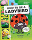 How To Be A Ladybird In Association With The Royal Entomological Society Laura Knowles