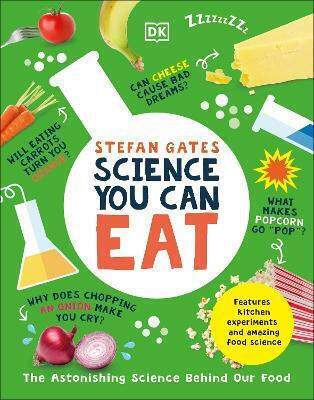 Science You Can Eat The Astonishing Science Behind Our Food Stefan Gates Science You Can Eat The Astonishing Science Behind Our Food Stefan Gates