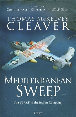 Mediterranean Sweep The Usaaf In The Italian Campaign Thomas Mckelvey Cleaver