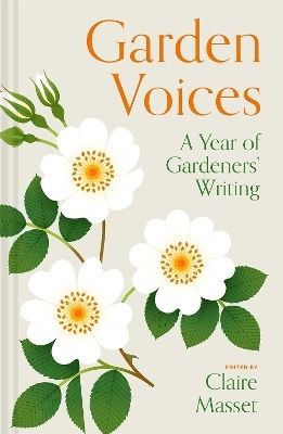 Garden Voices A Year Of Gardeners Writing Claire Masset