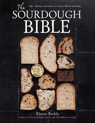 The Sourdough Bible The Ultimate Resource For Great Bread At Home Elaine Boddy Co
