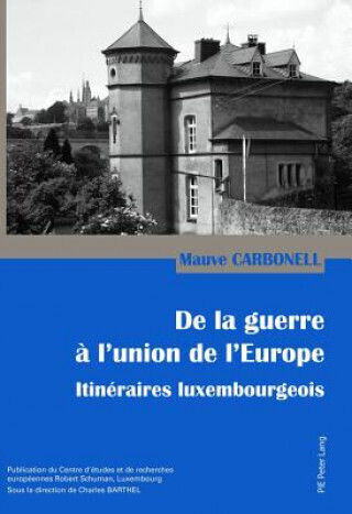 De La Guerre A L'union De L'europe