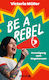 Be A Rebel