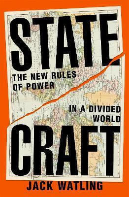 Statecraft The New Rules Of Power In A Divided World Jack Watling Macmillan