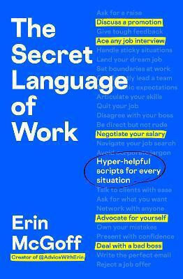 The Secret Language Of Work Hyper-helpful Scripts For Every Situation Erin Mcgoff The Secret Language Of Work Hyper-helpful Scripts For Every Situation Erin Mcgoff