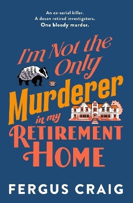 I'm Not The Only Murderer In My Retirement Home Fergus Craig