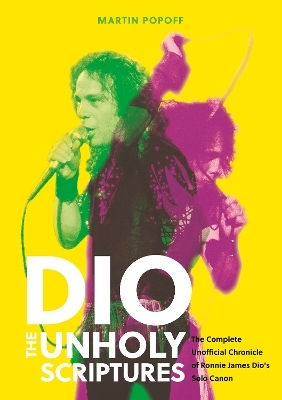 Dio: The Unholy Scriptures: The Complete Unofficial Chronicle Of Ronnie James Dio’s Solo Canon Martin Popoff Schiffer Publishing Ltd