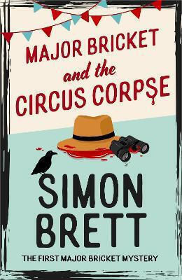Major Bricket And The Circus Corpse: The First Mystery In An Unputdownable New Cosy Crime Series Simon Brett Constable Major Bricket And The Circus Corpse: The First Mystery In An Unputdownable New Cosy Crime Series Simon Brett Constable
