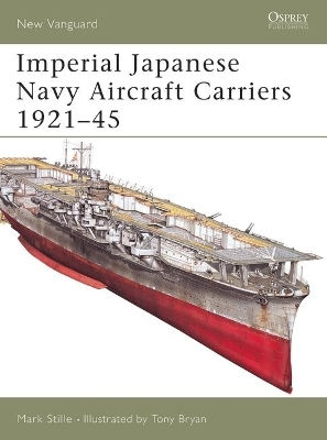 Imperial Japanese Navy Aircraft Carriers 1921–45 Mark Stille Osprey Publishing