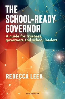 The School-ready Governor A Guide For Trustees Governors And School Leaders Rebecca Leek Education