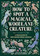 How To Spot A Magical Woodland Creature A Field Guide To Enchanted Forest Animals Sarah Glenn Marsh Kids