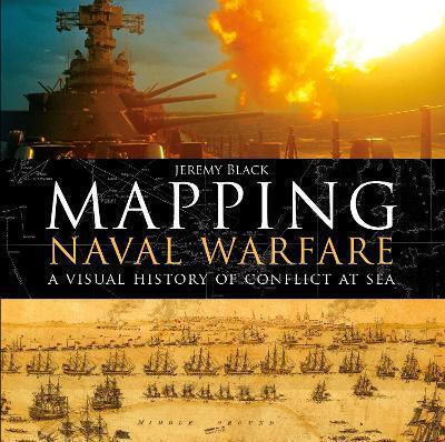 Mapping Naval Warfare A Visual Of Conflict At Sea Jeremy