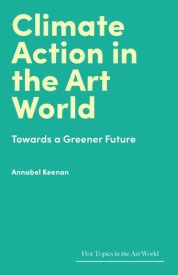 Climate Action In The Art World - Lund Humphries Publishers Ltd - Hardback