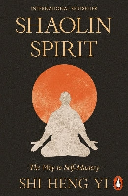 Shaolin Spirit: The Way To Self-mastery Shi Heng Yi Penguin