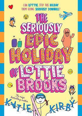 The Seriously Epic Holiday Of Lottie Brooks Katie Kirby Puffin