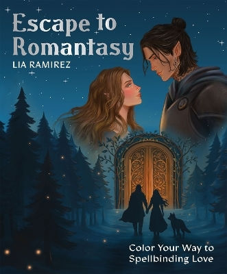 Escape To Romantasy: Color Your Way To Spellbinding Love Lia Ramírez Quadrille Publishing Ltd Escape To Romantasy: Color Your Way To Spellbinding Love Lia Ramírez Quadrille Publishing Ltd