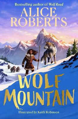 Wolf Mountain: An Epic Animal Adventure From Leading Historian And Tv Presenter: Volume 2 Alice Roberts Simon & Schuster Ltd Wolf Mountain: An Epic Animal Adventure From Leading Historian And Tv Presenter: Volume 2 Alice Roberts Simon & Schuster Ltd