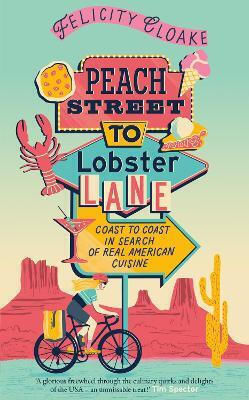 Peach Street To Lobster Lane Coast To Coast In Search Real American Cuisine Felicity Cloake Peach Street To Lobster Lane Coast To Coast In Search Of Real American Cuisine Felicity Cloake