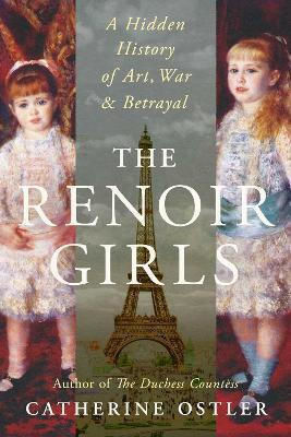 The Renoir Girls A Hidden History Of Art War Betrayal Catherine Ostler The Renoir Girls A Hidden History Of Art War Betrayal Catherine Ostler
