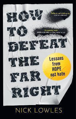 How To Defeat The Far Right Lessons From Hope Not Hate Nick Lowles