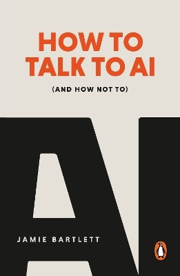 How To Talk To Ai: (and How Not To) Jamie Bartlett W H Allen