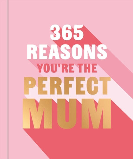 365 Reasons You're The Perfect Mum - Octopus Publishing Group - Hardback