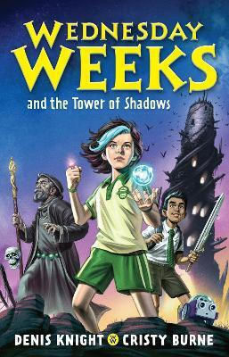 Wednesday Weeks And The Tower Of Shadows: Wednesday Weeks: Book 1 Cristy Burne Lothian Books Wednesday Weeks And The Tower Of Shadows: Wednesday Weeks: Book 1 Cristy Burne Lothian Books