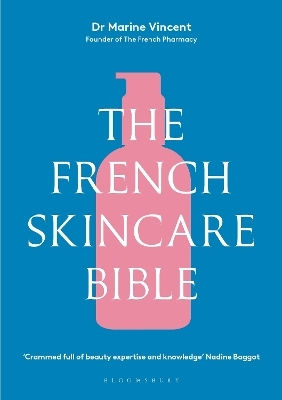 The French Skincare Bible The Ultimate Guide To French Skincare By The Founder Of The French Pharmacy Dr Marine Vincent