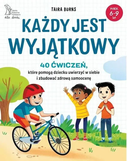Każdy Jest Wyjątkowy. 40 Ćwiczeń, Które Pomogą Dziecku Uwierzyć W Siebie I Zbudować Zdrową Samoocenę
