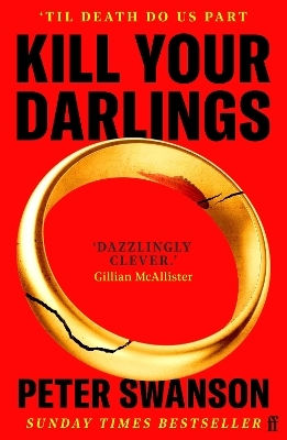 Kill Your Darlings: 'a Dazzlingly Clever Murder Mystery, Told Backwards.' Gillian Mcallister Peter Swanson Faber & Faber Kill Your Darlings: 'a Dazzlingly Clever Murder Mystery, Told Backwards.' Gillian Mcallister Peter Swanson Faber & Faber