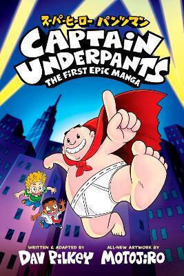 Captain Underpants: The First Epic Manga Dav Pilkey Scholastic Captain Underpants: The First Epic Manga Dav Pilkey Scholastic