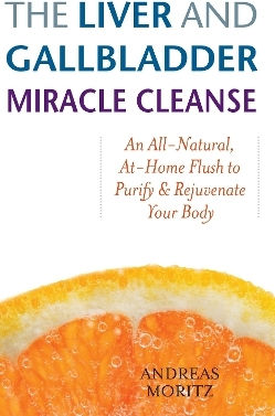 The Liver And Gallbladder Miracle Cleanse: An All-natural, At-home Flush To Purify And Rejuvenate Your Body Andreas Moritz Ulysses Press The Liver And Gallbladder Miracle Cleanse: An All-natural, At-home Flush To Purify And Rejuvenate Your Body Andreas Moritz Ulysses Press
