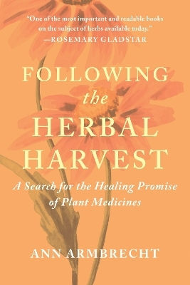 Following The Herbal Harvest: A Search For The Healing Promise Of Plant Medicines Ann Armbrecht Chelsea Green Publishing Co