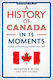 A Of Canada In 15 Moments Making And Remaking A Nation Since 1867 Raymond B Blake
