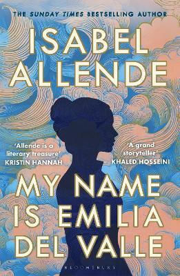 My Name Is Emilia Del Valle Isabel Allende Bloomsbury Publishing Plc