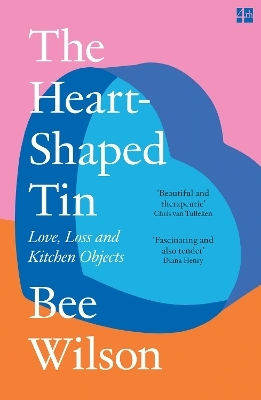 The Heart-shaped Tin Love Loss And Kitchen Objects Bee Wilson